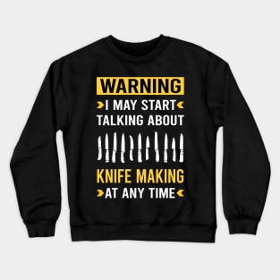 Warning Knife Making Maker Knifemaking Knifemaker Knives Crewneck Sweatshirt